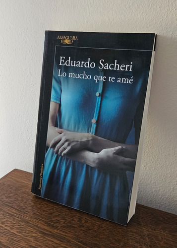 Lo Mucho Que Te Amé, Eduardo Sacheri (Usado)