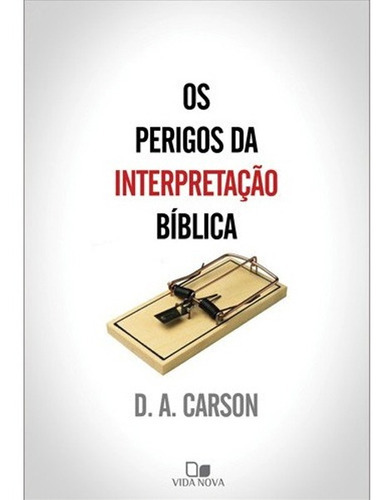 Os Perigos Da Interpretação Bíblica, De D. A. Carson. Editora Vida Nova, Capa Mole Em Português