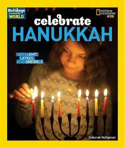 Celebrate Hanukkah : With Light, Latkes, And Dreidels, De Deborah Heiligman. Editorial National Geographic Kids, Tapa Blanda En Inglés