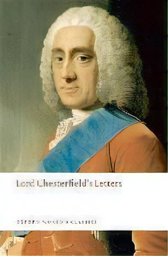 Lord Chesterfield's Letters, De Lord Philip Dormer Stanhope Chesterfield. Editorial Oxford University Press España, S.a., Tapa Blanda En Inglés