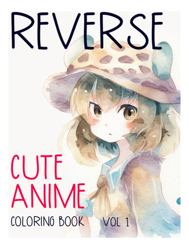 Libro: Reverse Cute Anime Coloring Book Vol 1: Just Draw The