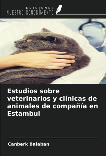 Libro: Estudios Sobre Veterinarios Y Clínicas De Animales De