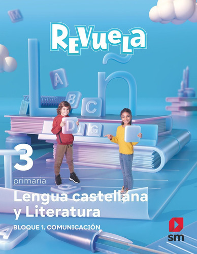 LENGUA CASTELLANA Y LITERATURA. BLOQUE I. COMUNICACION. 3 PRIMARIA. REVUELA, de RUBIO JARA, RAUL. Editorial EDICIONES SM, tapa blanda en español