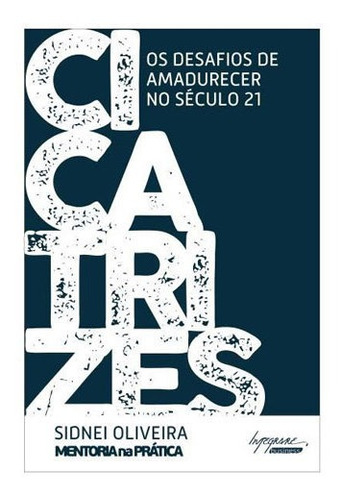 Cicatrizes - Os Desafios De Amadurecer No Seculo 21