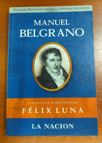 Manuel Belgrano Grandes Protagonistas De La Historia Argenti