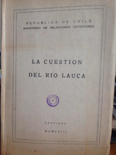 La Cuestión Del Río Lauca.     Ministerio De Relaciones Ext.