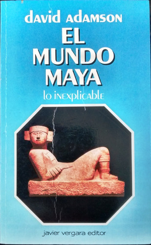 El Mundo Maya Lo Inexplicable / David Adamson