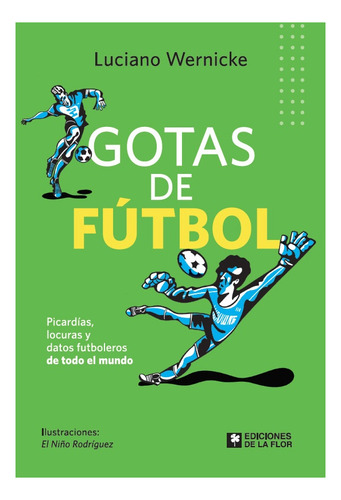 Gotas De Futbol - Luciano Wernicke, de Wernicke, Luciano. Editorial De la Flor, tapa blanda en español