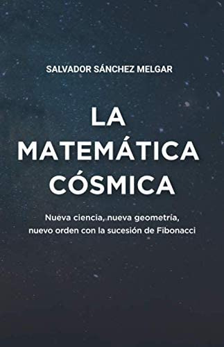 Libro: La Matemática Cósmica: Nueva Ciencia, Nueva Geometría