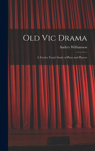 Old Vic Drama; A Twelve Years' Study Of Plays And Players, De Williamson, Audrey 1913-. Editorial Hassell Street Pr, Tapa Dura En Inglés