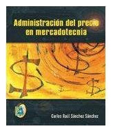 Libro Administracion Del Precio En Mercadotecnia De Sanchez