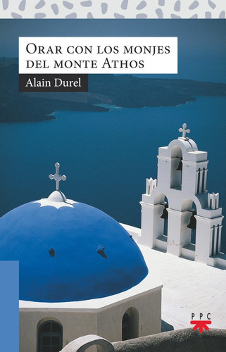 Orar con los monjes del monte Athos, de DUREL, ALAIN. Editorial PPC EDITORIAL, tapa blanda en español