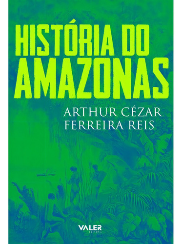 História do Amazonas, de Reis Ferreira, Arthur Cézar. Editorial Valer Livraria Editora E Distribuidora Ltda, capa mole em português, 2020