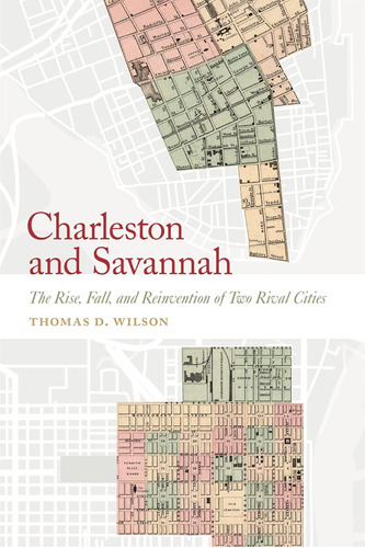 Libro: Charleston And Savannah: The Rise, Fall, And Reinvent