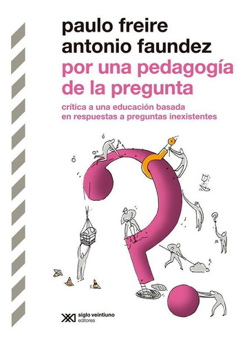 Por Una Pedagogia De La Pregunta - Freire, Paulo