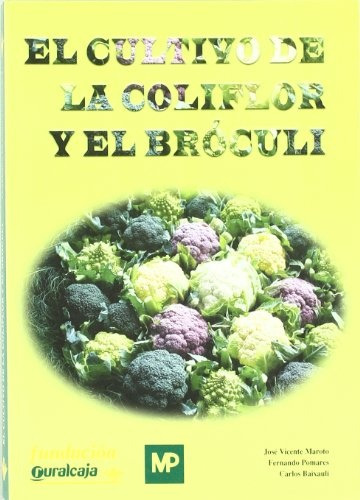 El Cultivo De La Coliflor Y El Broculi - Jose Maroto Borrego