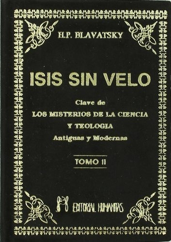 Isis Sin Velo II, de Madame Blavatsky., vol. ÚNICO. Editorial HUMANITAS, tapa dura en español, 1990