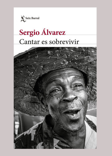 Cantar Es Sobrevivir, De Sergio Álvarez. Editorial Seix Barral En Español