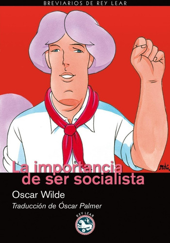 La Importancia De Ser Socialista - Oscar Wilde - Rey Lear Ed