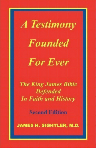 A Testimony Founded For Ever, The King James Bible Defended In Faith And History, De James H Sightler. Editorial Sightler Publications, Tapa Blanda En Inglés
