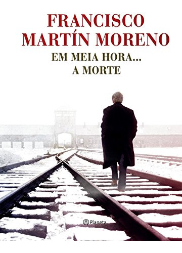 Libro Em Meia Hora A Morte De Francisco Martin Moreno Planet