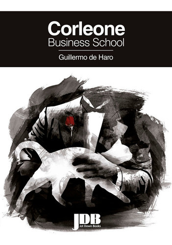 Corleone Business School, de De Haro, Guillermo. Editorial Jot Down Books, tapa blanda en español