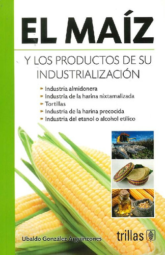 Libro El Maíz Y Los Productos De Su Industrialización De Uba