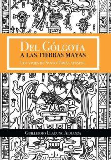 Libro Del G Lgota A Las Tierras Mayas : Los Viajes De San...