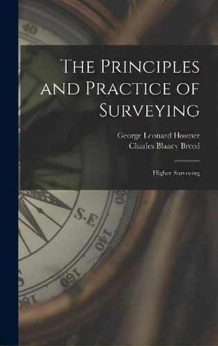 The Principles And Practice Of Surveying : Higher Surveying, De George Leonard Hosmer. Editorial Legare Street Press, Tapa Dura En Inglés