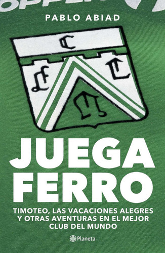 Libro Juega Ferro - Pablo Raul Abiad - Planeta