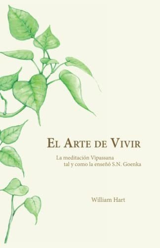 El Arte De Vivir: Meditación Vipassana Tal Y Como La Enseña 