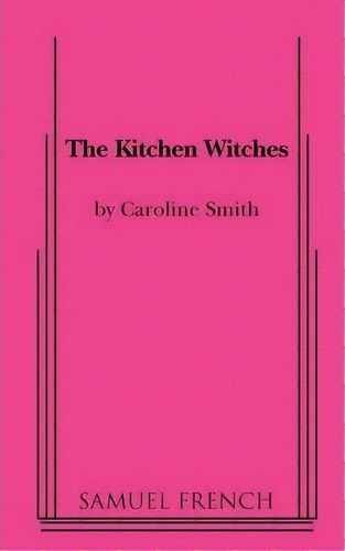 The Kitchen Witches, De Caroline Smith. Editorial Samuel French Inc, Tapa Blanda En Inglés