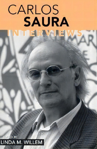 Carlos Saura : Interviews, De Linda M. Willem. Editorial University Press Of Mississippi, Tapa Blanda En Inglés, 2018