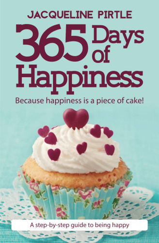 365 Das De Felicidad: Porque La Felicidad Es Un Pedazo De Pa