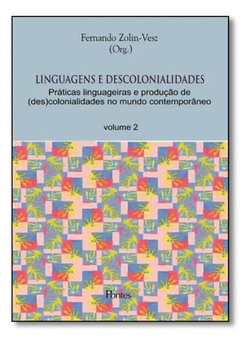 Linguagens E Descolonialidades: Práticas Linguageiras E Pro, De Fernando Zolin Vesz. Editora Pontes, Capa Mole Em Português