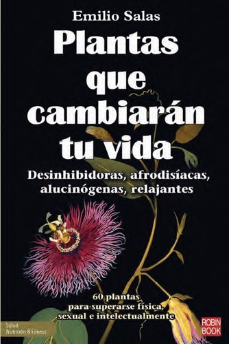 PLANTAS QUE CAMBIARAN TU VIDA, de EMILIO SALAS. Editorial EDICIONES ROBINBOOK, S.L., tapa blanda en español