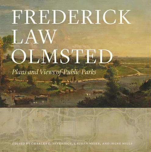 Frederick Law Olmsted : Plans And Views Of Public Parks, De Frederick Law Olmsted. Editorial Johns Hopkins University Press En Inglés