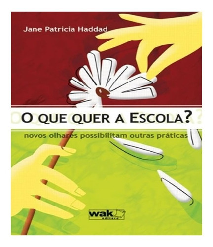 Que Quer A Escola?, O: Que Quer A Escola?, O, De Haddad, Jane Patricia. Editora W.a.k., Capa Mole, Edição 1 Em Português