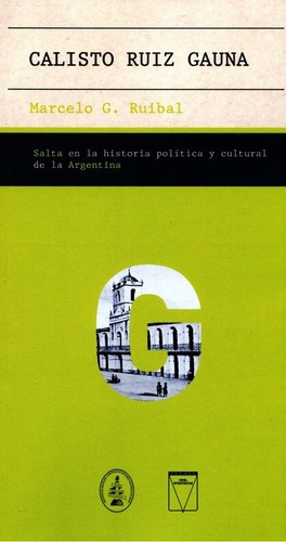 Calisto Ruiz Gauna Salta En La Historia Politica Y Cultural