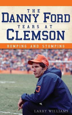 Libro The Danny Ford Years At Clemson : Romping And Stomp...