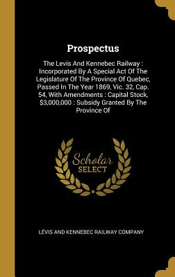 Libro Prospectus: The Levis And Kennebec Railway: Incorpo...