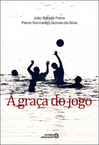 Graça Do Jogo, A, de João Batista Freire. Editora AUTORES ASSOCIADOS, capa mole em português