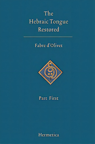 The Hebraic Tongue Restored: Part First, De D'olivet, Antoine Fabre. Editorial Sophia Perennis Et Universalis, Tapa Dura En Inglés