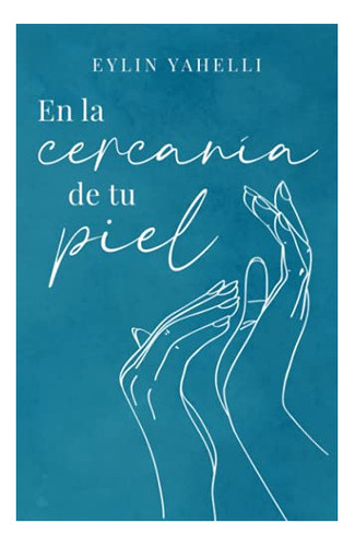 Libro : En La Cercania De Tu Piel - Yahelli, Eylin 