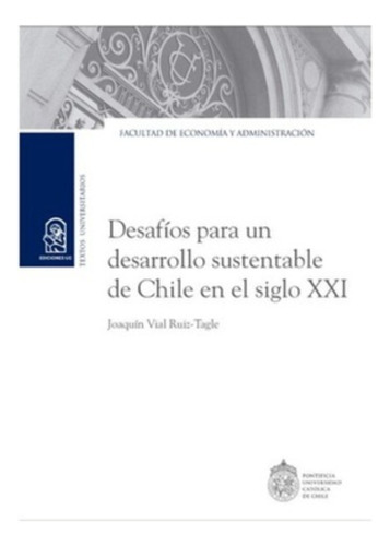 Desafios Para Un Desarrollo Sustentable:  Aplica, De Vial Ruiz-tagle, Joaquin. Editorial Ediciones Uc, Tapa Blanda En Español