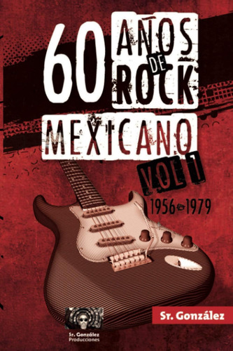 Libro: 60 Años De Rock Mexicano Vol. I (1956-1979) (spanish 