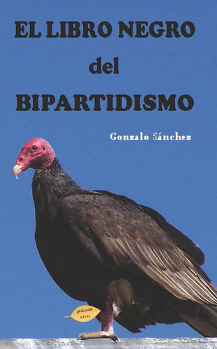 Libro El Libro Negro Del Bipartidismo - Sã¡nchez Martã­ne...