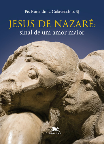 Livro Jesus De Nazaré: Sinal De Um Amor Maior: Não Aplica, De Colavecchio, Pe. Ronaldo L.. Não Aplica, Vol. Não Aplica. Editorial Loyola, Tapa Mole, Edición 1 En Português, 2023