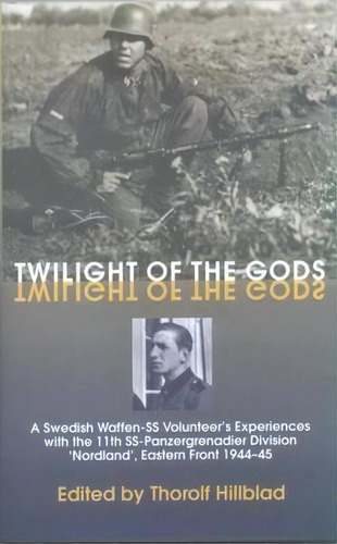 Twilight Of The Gods : A Swedish Waffen-ss Volunteer's Expe, De Thorolf Hillblad. Editorial Helion &pany En Inglés