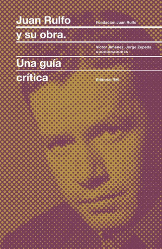 Juan Rulfo Y Su Obra. Una Guía Crítica - Jorge Zepeda